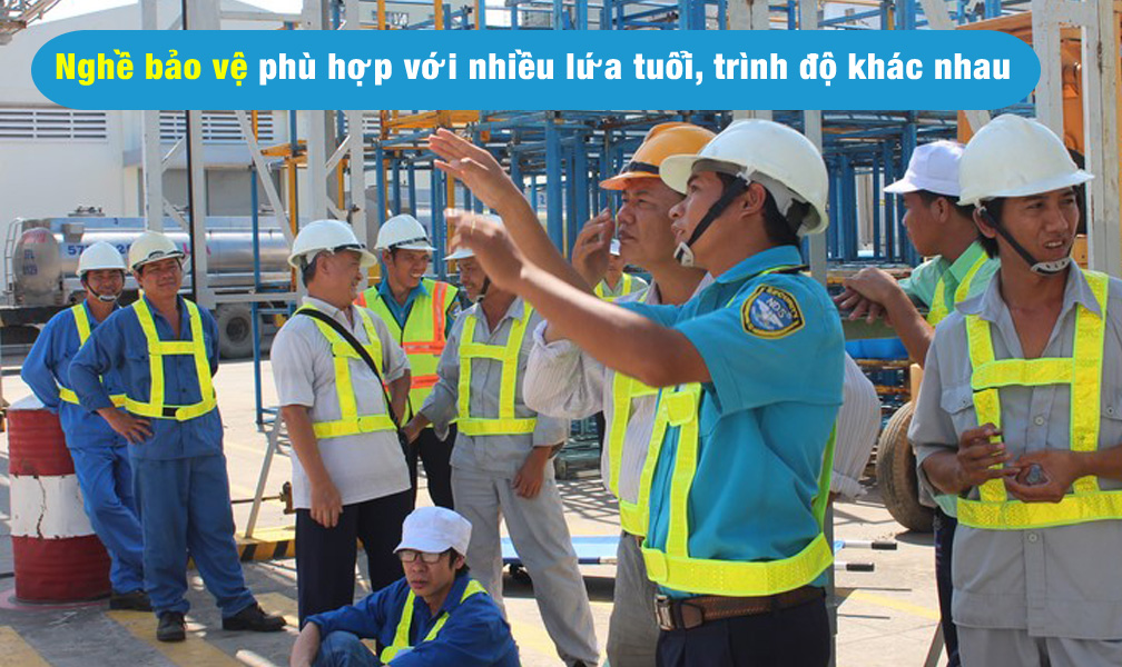 Nghề bảo vệ phù hợp với nhiều lứa tuổi, trình độ khác nhau