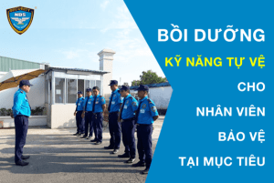 Công ty bảo vệ Ngày & Đêm bồi dưỡng kỹ năng tự vệ cho nhân viên bảo vệ tại mục tiêu