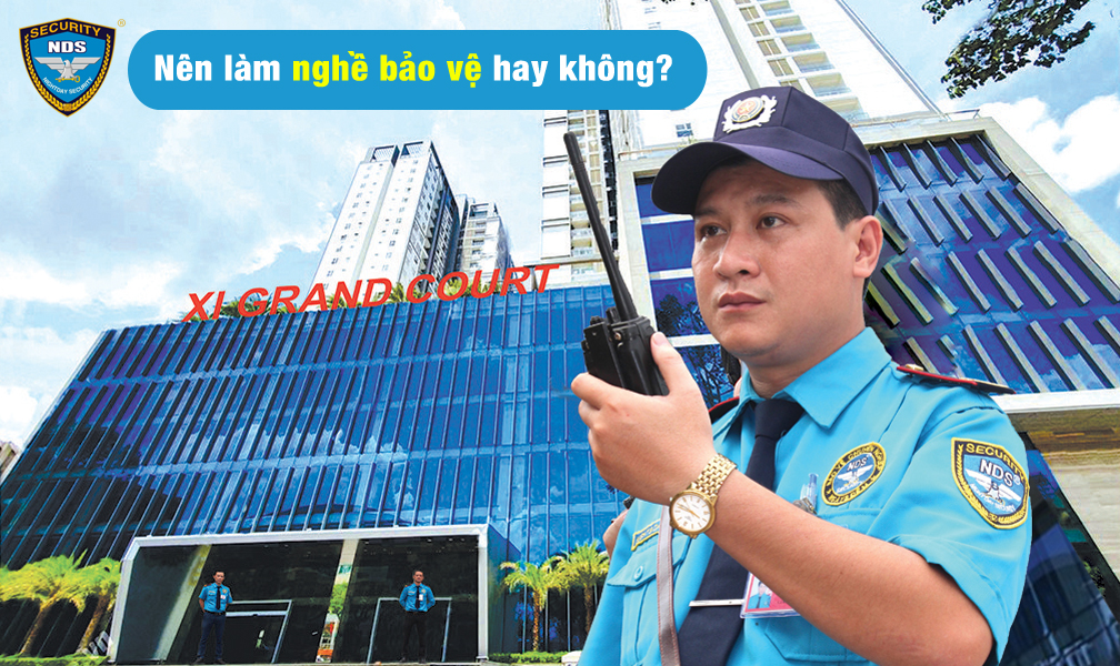 Nên làm nghề bảo vệ hay không