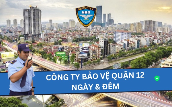công ty bảo vệ Ngày & Đêm quận 12