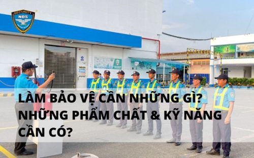 những phẩm chất và kỹ năng cần có của bảo vệ