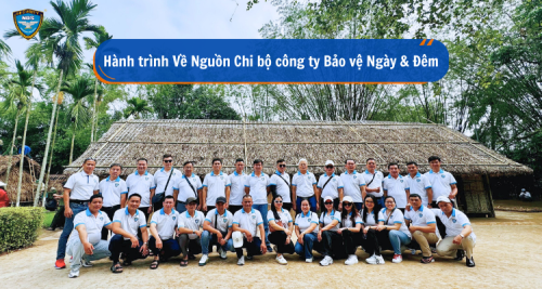 Hành trình Về Nguồn Chi bộ công ty Bảo vệ Ngày & Đêm